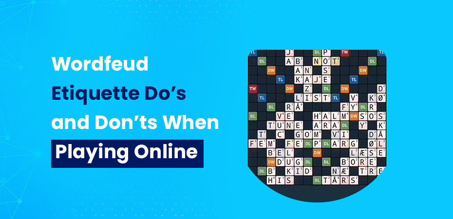 Wordfeud Etiquette: Do’s and Don’ts When Playing Online